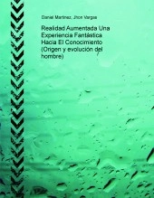 Libro Realidad Aumentada Una Experiencia Fantástica Hacia El Conocimiento (Origen y evolución del hombre), autor jhoniel Libro Realidad Aumentada Una Experiencia Fantástica Hacia El Conocimiento (Origen y evolución del hombre), autor jhoniel