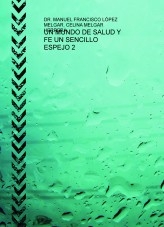 UN MUNDO DE SALUD Y FE UN SENCILLO ESPEJO 2 un Ebook Electrónico Interactivo diseñado para: - sanar cáncer, diabates, hipertensiónun Ebook Electrónico Interactivo diseñado para: - sanar - autosanarte a ti mismo en forma practica y sencilla. UN MUNDO DE SALUD Y FE UN SENCILLO ESPEJO 2 un Ebook Electrónico Interactivo diseñado para: - sanar cáncer, diabates, hipertensiónun Ebook Electrónico Interactivo diseñado para: - sanar - autosanarte a ti mismo en forma practica y sencilla.