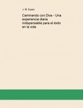 Caminando con Dios - Una experiencia diaria indispensable para el éxito en la vida