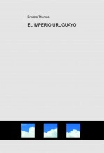 Libro EL IMPERIO URUGUAYO, autor ERNESTO THOMAS GONZÁLEZ Libro EL IMPERIO URUGUAYO, autor ERNESTO THOMAS GONZÁLEZ