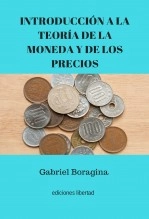 Libro Introducción a la teoría de la moneda y de los precios, autor Gabriel Boragina Libro Introducción a la teoría de la moneda y de los precios, autor Gabriel Boragina