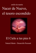 Libro Nacer de Nuevo, el tesoro escondido - El Cielo a tus pies 6, autor emilio de martín Libro Nacer de Nuevo, el tesoro escondido - El Cielo a tus pies 6, autor emilio de martín