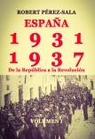 ESPAÑA, 1931-1937. De la República a la Revolución. (Volumen I)