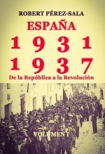 ESPAÑA, 1931-1937. De la República a la Revolución. (Volumen I)