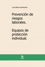 Libro Prevención de riesgos laborales. Equipos de protección individual. 2ª edición., autor Lucía Blanco Bartolomé Libro Prevención de riesgos laborales. Equipos de protección individual. 2ª edición., autor Lucía Blanco Bartolomé