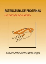 Libro Estructura de proteínas: Un primer encuentro, autor David Arboledas Brihuega Libro Estructura de proteínas: Un primer encuentro, autor David Arboledas Brihuega