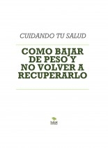 COMO BAJAR DE PESO Y NO VOLVER A RECUPERARLO COMO BAJAR DE PESO Y NO VOLVER A RECUPERARLO