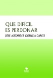QUE DIFÍCIL ES PERDONAR QUE DIFÍCIL ES PERDONAR