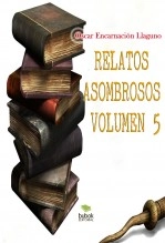 Libro Relatos Asombrosos. Volumen5, autor Oscar Encarnación Libro Relatos Asombrosos. Volumen5, autor Oscar Encarnación