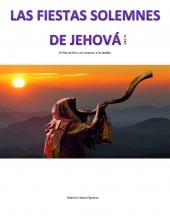 Libro Las Fiestas Solemnes de Jehová -El Plan de Dios con respecto a Su familia-, autor Roberto Celaya Libro Las Fiestas Solemnes de Jehová -El Plan de Dios con respecto a Su familia-, autor Roberto Celaya
