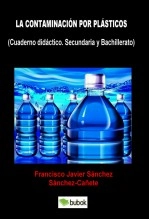 Libro LA CONTAMINACIÓN POR PLÁSTICOS. (CUADERNO DIDÁCTICO. SECUNDARIA Y BACHILLERATO), autor Francisco Javier Sánchez Sánchez-Cañete Libro LA CONTAMINACIÓN POR PLÁSTICOS. (CUADERNO DIDÁCTICO. SECUNDARIA Y BACHILLERATO), autor Francisco Javier Sánchez Sánchez-Cañete
