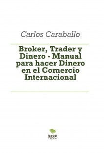 Broker, Trader y Dinero - Manual para hacer Dinero en el Comercio Internacional