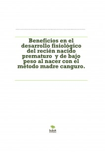 Beneficios en el desarrollo fisiológico del recién nacido prematuro y de bajo peso al nacer con el método madre canguro.