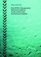Libro Plan RPHO. Recuperación Patrimonio Histórico Oculto contra crisis económica en España, autor Rafael Lomeña Varo Libro Plan RPHO. Recuperación Patrimonio Histórico Oculto contra crisis económica en España, autor Rafael Lomeña Varo