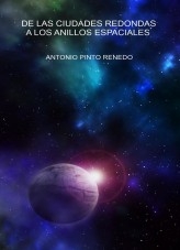 Libro De las ciudades redondas a los anillos espaciales, autor Antonio Pinto Renedo Libro De las ciudades redondas a los anillos espaciales, autor Antonio Pinto Renedo