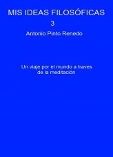 Libro Mis ideas filosóficas 3, autor Antonio Pinto Renedo Libro Mis ideas filosóficas 3, autor Antonio Pinto Renedo
