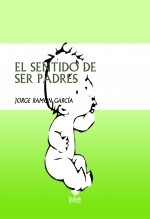 EL SENTIDO DE SER PADRES EL SENTIDO DE SER PADRES