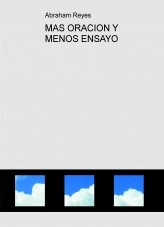 Libro MAS ORACION Y MENOS ENSAYO, autor abrahamreyes Libro MAS ORACION Y MENOS ENSAYO, autor abrahamreyes