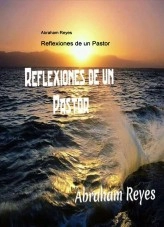 Libro Reflexiones de un Pastor, autor abrahamreyes Libro Reflexiones de un Pastor, autor abrahamreyes