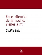 Libro En el silencio de la noche, vienes a mi, autor cecilialute Libro En el silencio de la noche, vienes a mi, autor cecilialute