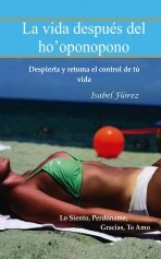 Libro La vida después del ho'oponopono, autor María Isabel Flórez Peláez Libro La vida después del ho'oponopono, autor María Isabel Flórez Peláez