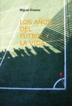 Libro LOS AÑOS DEL FÚTBOL Y LA VIDA, autor Miguel Libro LOS AÑOS DEL FÚTBOL Y LA VIDA, autor Miguel