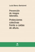 Libro Prevención de riesgos laborales. Protecciones colectivas frente a caídas de altura. 2ª edición., autor Lucía Blanco Bartolomé Libro Prevención de riesgos laborales. Protecciones colectivas frente a caídas de altura. 2ª edición., autor Lucía Blanco Bartolomé