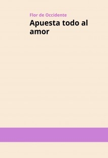 Apuesta todo al amor