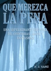 Libro Que merezca la pena: Una espeluznante historia de aventuras, amor y fantasmas, autor F. J. Sanz Libro Que merezca la pena: Una espeluznante historia de aventuras, amor y fantasmas, autor F. J. Sanz