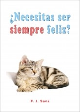 Libro ¿Necesitas ser siempre feliz?, autor F. J. Sanz Libro ¿Necesitas ser siempre feliz?, autor F. J. Sanz