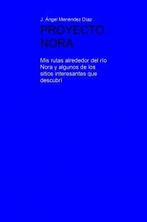 PROYECTO NORA. Mis rutas alrededor del río Nora y algunos de los sitios interesantes que descubrí