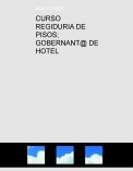 CURSO REGIDURIA DE PISOS; GOBERNANT@ DE HOTEL CURSO REGIDURIA DE PISOS; GOBERNANT@ DE HOTEL