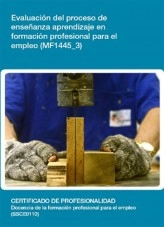Libro MF1445_3 - Evaluación del proceso de enseñanza aprendizaje en formación profesional para el empleo, autor Editorial Elearning Libro MF1445_3 - Evaluación del proceso de enseñanza aprendizaje en formación profesional para el empleo, autor Editorial Elearning