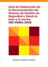 Libro GUÍA DE ELABORACIÓN DE LA DOCUMENTACIÓN DEL SISTEMA DE GESTIÓN DE SEGURIDAD Y SALUD EN BASE A LA NORMA ISO 45001:2018, autor Adriana Gomez Villoldo Libro GUÍA DE ELABORACIÓN DE LA DOCUMENTACIÓN DEL SISTEMA DE GESTIÓN DE SEGURIDAD Y SALUD EN BASE A LA NORMA ISO 45001:2018, autor Adriana Gomez Villoldo