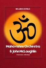 Libro Mahavishnu Orchestra: Visiones Infinitas, autor Ricardo Zotelo Bravo Libro Mahavishnu Orchestra: Visiones Infinitas, autor Ricardo Zotelo Bravo