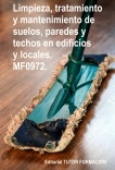 Limpieza, tratamiento y mantenimiento de suelos, paredes y techos en edificios y locales. MF0972.