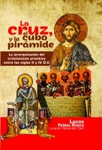 La cruz, el cubo y la pirámide: La jerarquización del cristianismo primitivo entre los siglos II y IV D.C