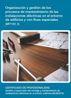 MF1182_3 - Organización y gestión de los procesos de mantenimiento de las instalaciones eléctricas en el entorno de edificios y con fines especiales