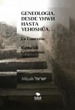 GENEALOGÍA. DESDE YHWH HASTA YEHOSHÚA. La Conexión. Kabbalah, Cristianismo y Judaísmo