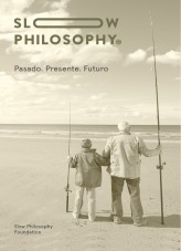 Slow Philosophy: Pasado. Presente. Futuro Slow Philosophy: Pasado. Presente. Futuro