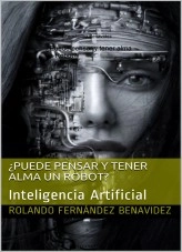 Libro ¿Puede pensar y tener alma un Robot?, autor Rolando Fernández Benavidez Libro ¿Puede pensar y tener alma un Robot?, autor Rolando Fernández Benavidez