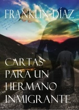 Libro Cartas para un Hermano Inmigrante, autor Franklin Alberto Díaz Lárez Libro Cartas para un Hermano Inmigrante, autor Franklin Alberto Díaz Lárez