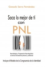Libro Saca lo mejor de ti con PNL. Neurobiología y Programación Neurolingüística al servicio del desarrollo personal y profesional, autor Gonzalo Serra Fernández Libro Saca lo mejor de ti con PNL. Neurobiología y Programación Neurolingüística al servicio del desarrollo personal y profesional, autor Gonzalo Serra Fernández