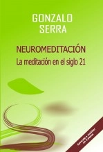 Libro NEUROMEDITACIÓN. La meditación en el siglo 21, autor Gonzalo Serra Fernández Libro NEUROMEDITACIÓN. La meditación en el siglo 21, autor Gonzalo Serra Fernández