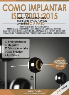 COMO IMPLANTAR ISO 9001:2015 PASO A PASO 2ª Edición. Formatos de Procedimientos y Registros para cumplir los Requisitos. Compresión de cada Requisito. Preguntas y Respuestas para Defender la Auditoría Externa. Cuadro de Mando para Mantener Actualizado