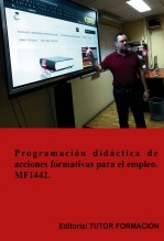 Libro Programación didáctica de acciones formativas para el empleo. MF1442 (Ed. 2019)., autor TUTOR FORMACIÓN Libro Programación didáctica de acciones formativas para el empleo. MF1442 (Ed. 2019)., autor TUTOR FORMACIÓN