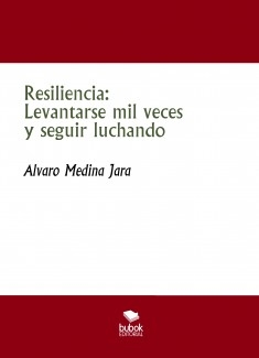 Resiliencia: Levantarse mil veces y seguir luchando