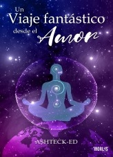 UN VIAJE FANTASTICO DESDE EL AMOR UN VIAJE FANTASTICO DESDE EL AMOR