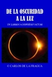 DE LA OSCURIDAD A LA LUZ - UN LLAMADO A DESPERTAR Y ACTUAR DE LA OSCURIDAD A LA LUZ - UN LLAMADO A DESPERTAR Y ACTUAR