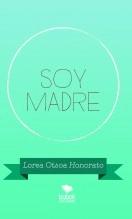 Libro SOY MADRE, autor Lorea Otsoa Honorato Libro SOY MADRE, autor Lorea Otsoa Honorato